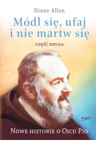Nowe historie o ojcu pio m�dl si� ufaj i nie martw si� cz. 2