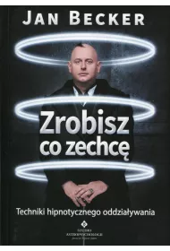 Zrobisz co zechc� techniki hipnotycznego oddzia�ywania
