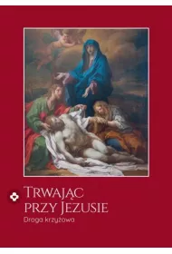 Trwaj�c przy Jezusie. Droga krzy�owa