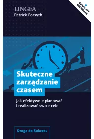 Skuteczne zarz�dzanie czasem. Jak efektywnie planowa� i realizowa� swoje cele