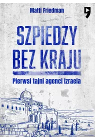 Szpiedzy bez kraju. Pierwsi tajni agenci Izraela