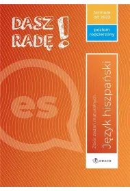 Dasz rad! Jzyk hiszpaski. Zbir zada maturalnych. Poziom rozszerzony. Formua od 2023