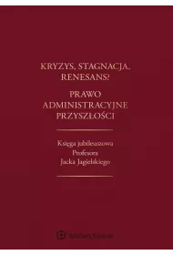eBook Kryzys, stagnacja, renesans? Prawo administracyjne przyszoci. Ksiga jubileuszowa Profesora Jacka Jagielskiego pdf