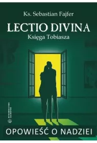 Opowie�� o nadziei. Lectio divina. Ksi�ga Tobiasza