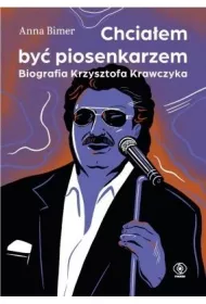 Chcia�em by� piosenkarzem. Biografia Krzysztofa Krawczyka