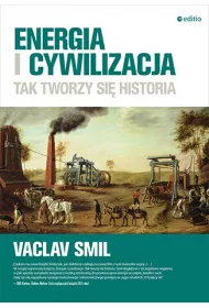 Energia i cywilizacja. Tak tworzy si� historia