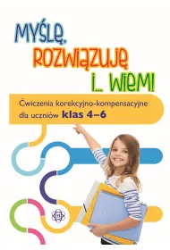My�l� rozwi�zuj� i... wiem. �wiczenia korekcyjno-kompensacyjne dla uczni�w klas 4-6