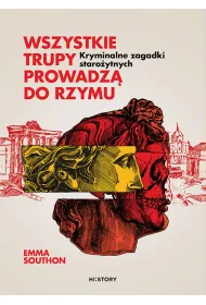 Wszystkie trupy prowadz� do Rzymu. Kryminalne zagadki staro�ytnych