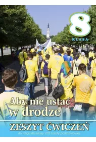 Aby nie usta w drodze. Zeszyt wicze do religii dla klasy 8 szkoy podstawowej