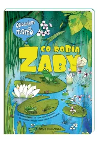 Opowiem ci, mamo, co robi� �aby