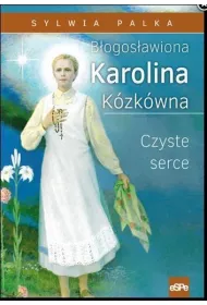 B�ogos�awiona Karolina Kozak�wna. Czyste serce