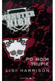 Po moim trupie. Monster High. Tom 4