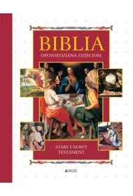 Biblia opowiedziana dzieciom. Stary i Nowy Testament