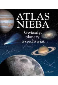 Atlas nieba. Gwiazdy, planety, wszech�wiat