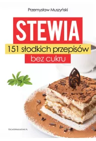 Stewia. 151 s�odkich przepis�w bez cukru