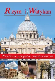 Rzym i Watykan. Podr� do pocz�tk�w chrze�cija�stwa