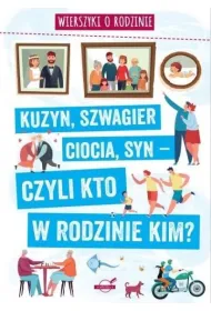 Wierszyki o rodzinie. Kuzyn, szwagier, ciocia, syn &ndash; czyli kto w rodzinie kim?