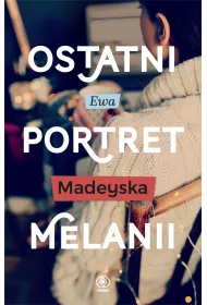 Ostatni portret Melanii. Trylogia Ostatnie. Cz 1