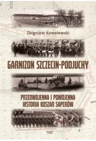 Garnizon Szczecin-Podjuchy. Przedwojenna i...