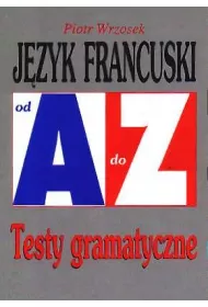 Jezyk francuski od A do Z testy gramatyczne