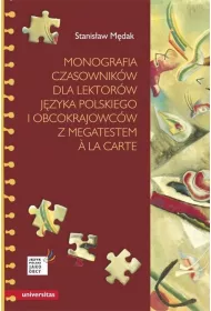 Monografia czasownikw dla lektorw jzyka polskiego i obcokrajowcw z megatestem à la carte
