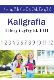 Kaligrafia. Literki i cyferki, klasy 1-3