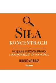 Audiobook Sia koncentracji. Jak si skupi na istotnych sprawach i doprowadzi je do koca mp3
