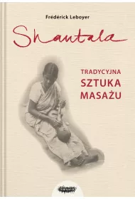 Shantala. Tradycyjna sztuka masa�u