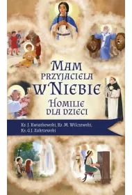 Mam przyjaciela w niebie. Homilie dla dzieci