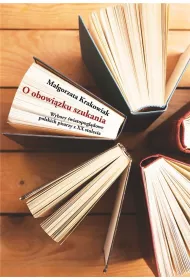 O obowi�zku szukania. Wybory �wiatopogl�dowe polskich pisarzy z XX stulecia