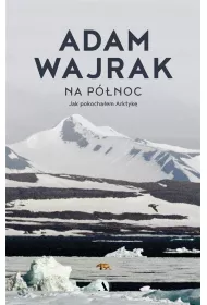 Na pnoc. Jak pokochaem Arktyk z autografem