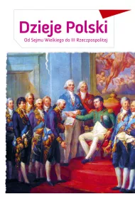 Zeszyt edukacyjny. Dzieje Polski. Od Sejmu Wielkiego do III Rzeczpospolitej