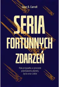 Seria fortunnych zdarze�. Rola przypadku w procesie powstawania planety, �ycia oraz ciebie