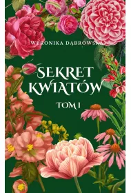 Sekret Kwiat�w. Tom 1
