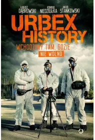 Urbex History. Wchodzimy tam, gdzie nie wolno