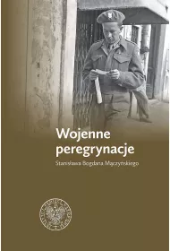 Wojenne peregrynacje Stanis�awa Bogdana M�czy�skiego
