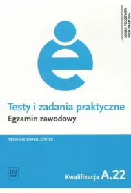 Technik handlowiec. Kwalifikacja A.22. Testy i Zadania Praktyczne. Egzamin Zawodowy