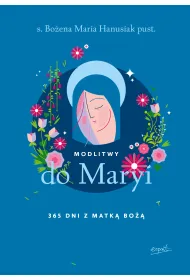 Modlitwy do Maryi. 365 dni z Matk� Bo��