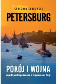 Petersburg. Pok�j i wojna. Zapiski polskiego konsula o wsp�czesnej Rosji