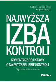 Najwy�sza Izba Kontroli. Komentarz do ustawy o Najwy�szej Izbie Kontroli. Wydanie 4 zaktualizowane