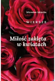 Mi�o�� zakl�ta w kwiatach. Wiersze