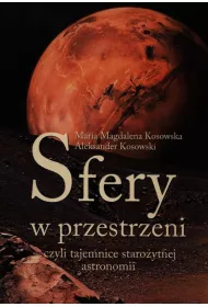 Sfery w przestrzeni, czyli tajemnice staro�ytnej astronomii