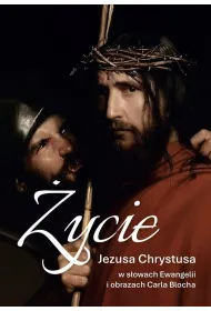 �ycie Jezusa Chrystusa w s�owach Ewangelii i obrazach Carla Blocha