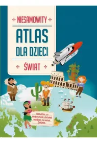 Niesamowity atlas dla dzieci. �wiat