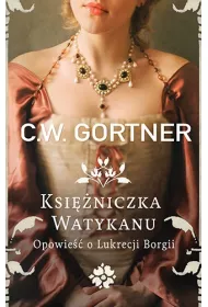 Ksi�niczka Watykanu. Opowie�� o Lukrecji Borgii