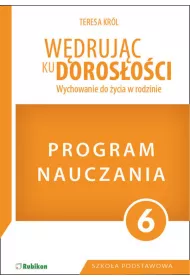 Wdrujc ku dorosoci. Wychowanie do ycia w rodzinie. Program dla klasy 6 szkoy podstawowej
