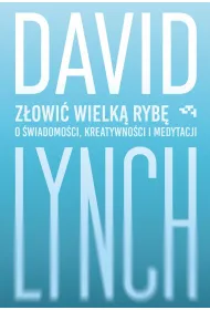 Z�owi� wielk� ryb�. O �wiadomo�ci, kreatywno�ci i medytacji