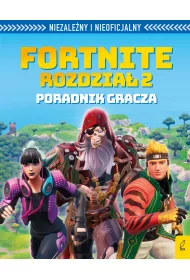 Fortnite. Rozdzia� 2. Niezale�ny i nieoficjalny poradnik gracza