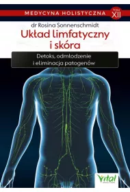 Uk�ad limfatyczny i sk�ra. Detoks, odm�adzanie i eliminacja patogen�w. Medycyna holistyczna. Tom 12