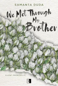 We Met Through My Brother. Seria Silent Promises. Tom 1